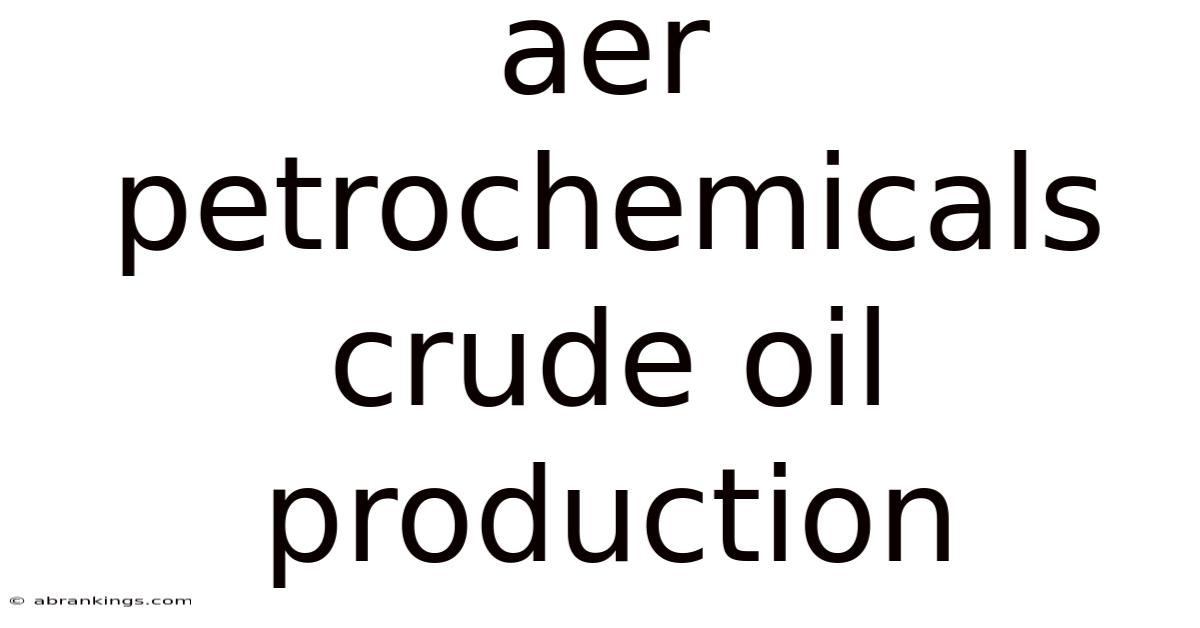 Aer Petrochemicals Crude Oil Production