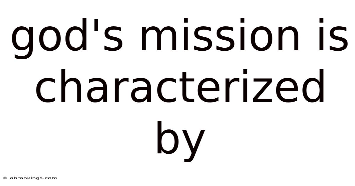God's Mission Is Characterized By