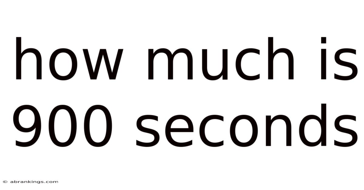 How Much Is 900 Seconds