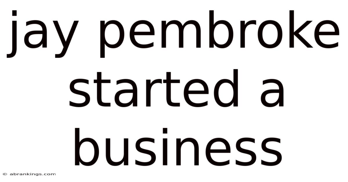 Jay Pembroke Started A Business