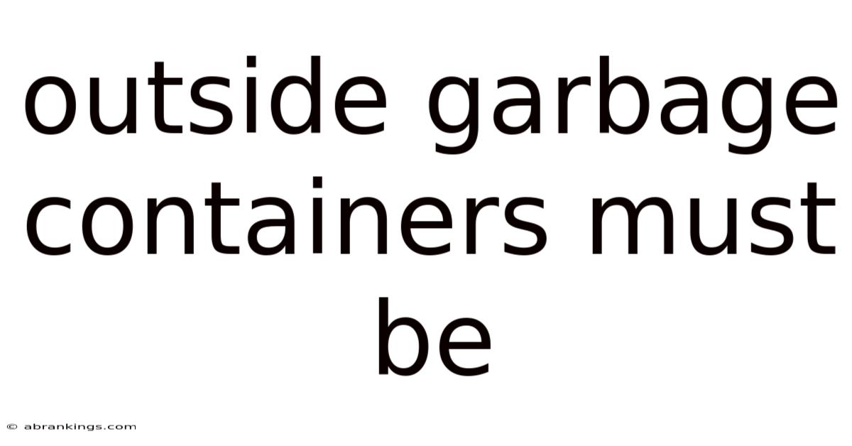 Outside Garbage Containers Must Be