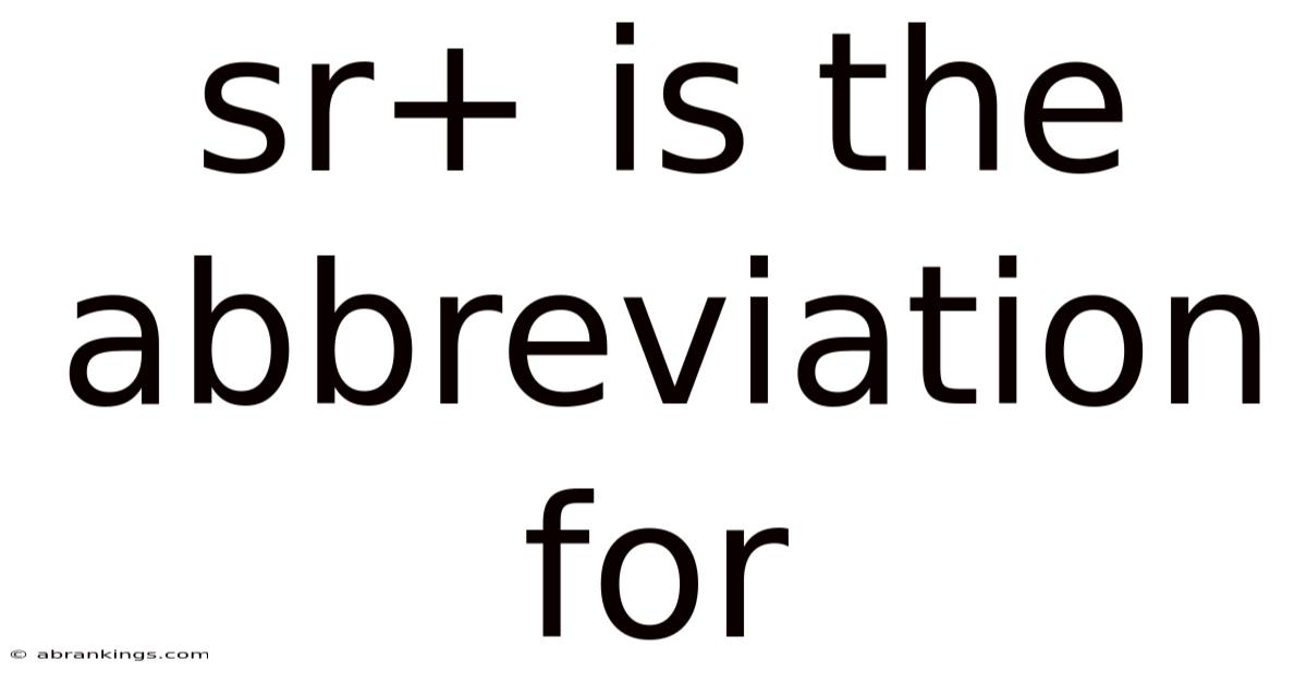 Sr+ Is The Abbreviation For
