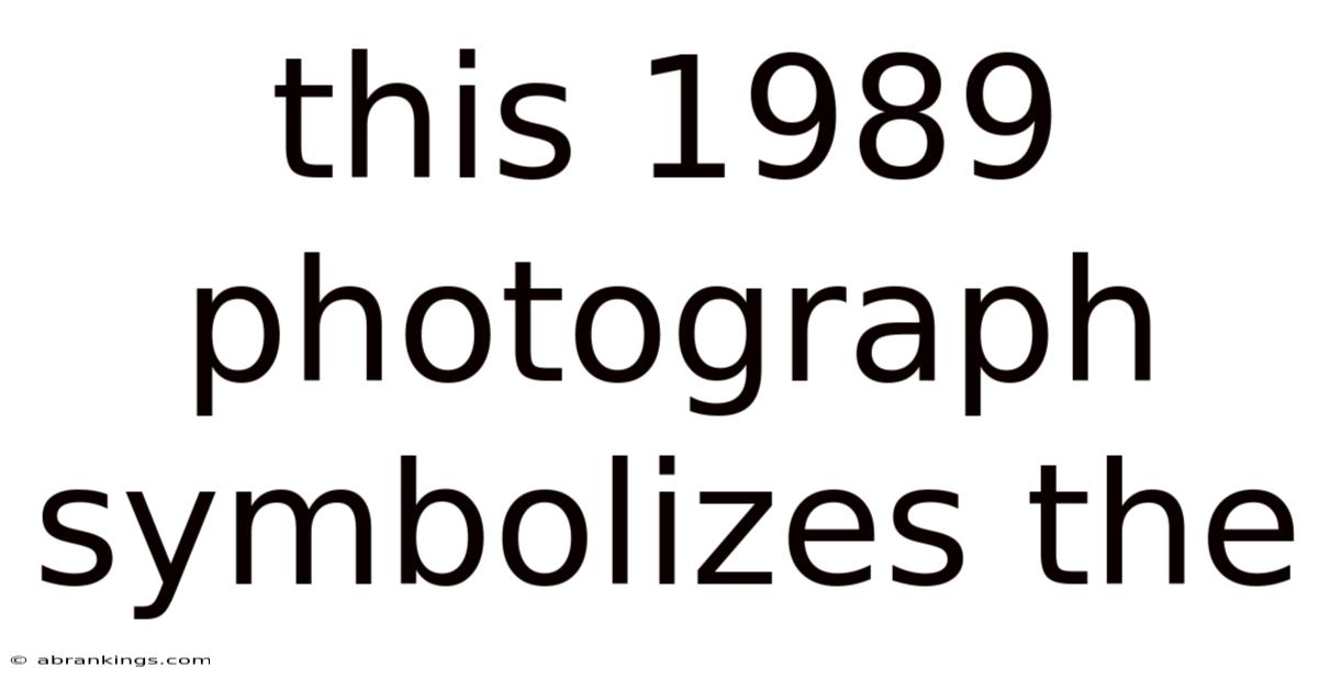 This 1989 Photograph Symbolizes The