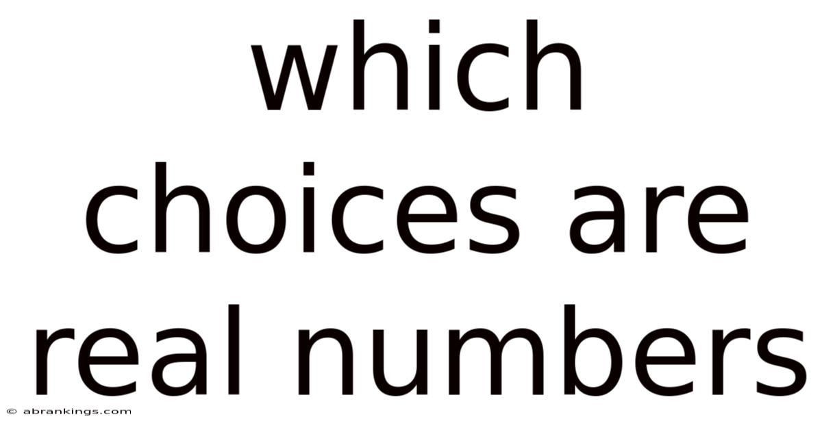 Which Choices Are Real Numbers