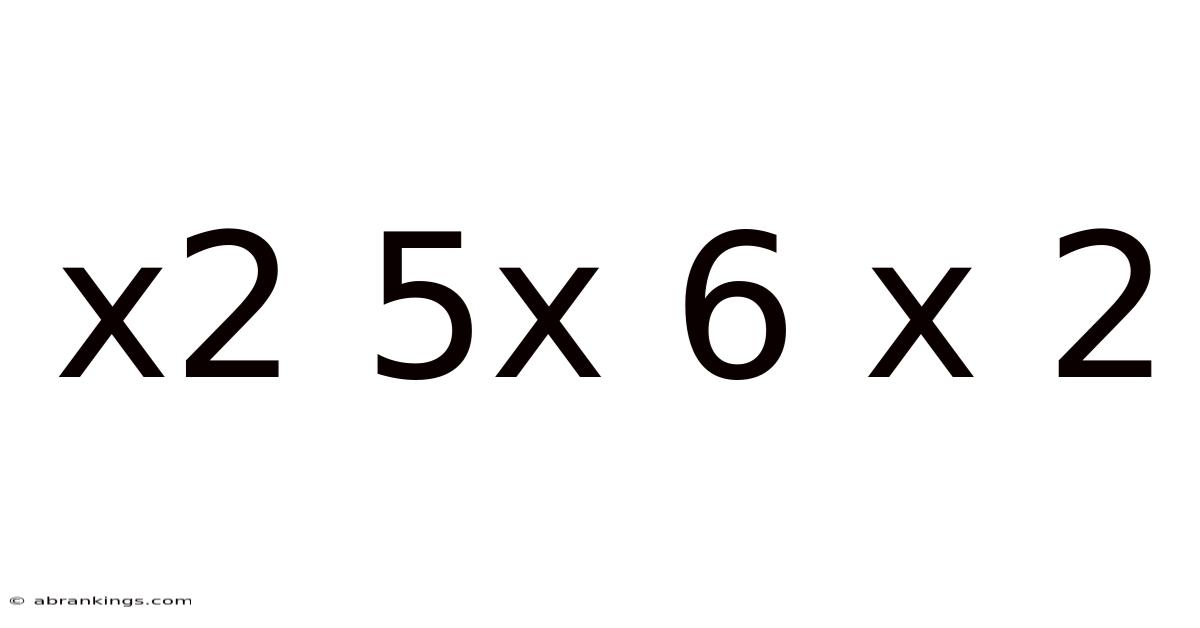 X2 5x 6 X 2